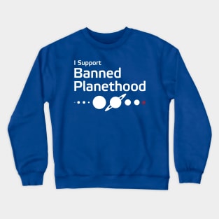 I Support Banned Planethood Crewneck Sweatshirt